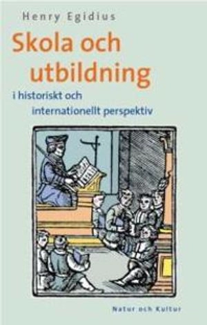 Skola och utbildning : I historiskt och internationellt perspektiv; Henry Egidius; 2001