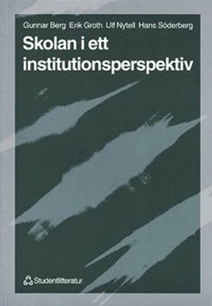 Skolan i ett institutionsperspektiv; Gunnar Berg; 1999