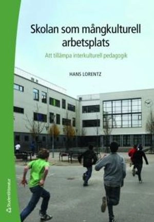 Skolan som mångkulturell arbetsplats : att tillämpa interkulturell pedagogik; Hans Lorentz; 2008