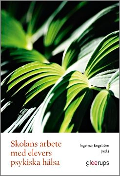 Skolans arbete med elevers psykiska hälsa; Ingemar Engström; 2017