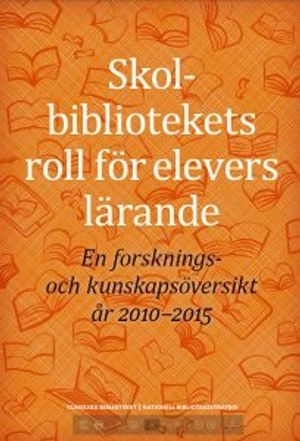 Skolbibliotekets roll för elevers lärande : en forsknings- och kunskapsöversikt år 2010-2015; Cecilia Gärdén, Kungliga biblioteket. Nationell biblioteksstrategi; 2017