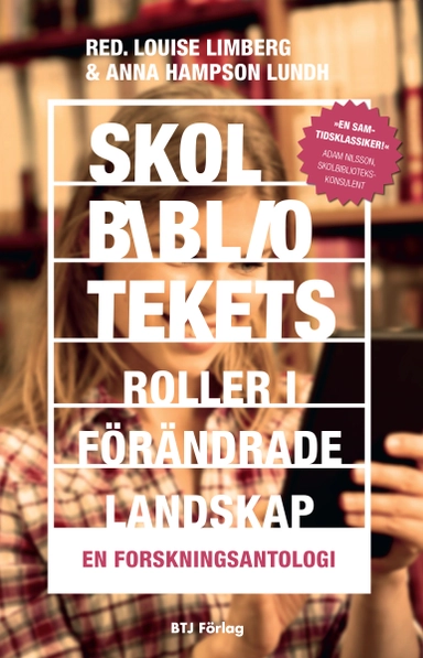 Skolbibliotekets roller i förändrade landskap : en forskningsantologi; Louise Limberg, Anna Hampson Lundh; 2013