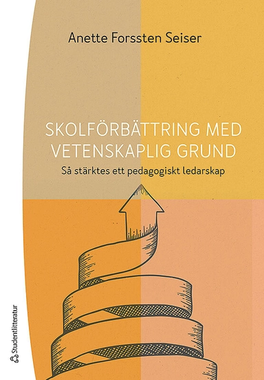 Skolförbättring med vetenskaplig grund - Så stärktes ett pedagogiskt ledarskap; Anette Forssten Seiser; 2019