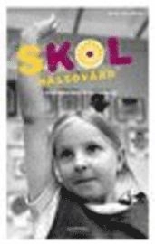 Skolhälsovård : introduktion och praktisk vägledning; Olle Hillman; 2007