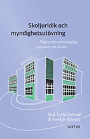 Skoljuridik och myndighetsutövning : några rättsvetenskapliga uppsatser om skolan; Lars Bejstam, Hans Eklund, Victoria Enkvist, Anna Gustafsson, Olle Lundin, Gustaf Wall; 2018