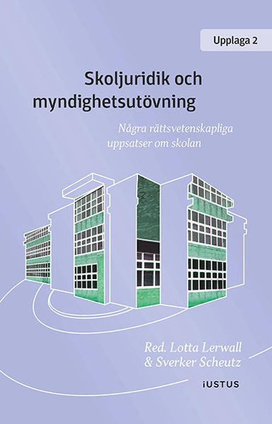 Skoljuridik och myndighetsutövning : några rättsvetenskapliga uppsatser om skolan; Lars Bejstam, Hans Eklund, Victoria Enkvist, Anna Gustafsson, Olle Lundin, Gustaf Wall; 2023