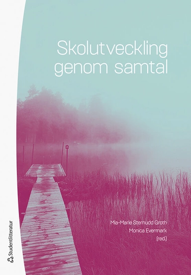 Skolutveckling genom samtal; Mia-Marie Sternudd-Groth, Monica Evermark, Kerstin Bladini, Ulf Blossing, Mats Ekholm, Erik Groth, Henrik Gustafsson, Susanne Hansson, Anne Lindblom, Monica Naeser, Hans-Åke Scherp, Martina Svensson, Stefan Wagnsson; 2020