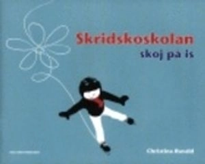 Skridskoskolan - skoj på is; Christina Ravald; 2008