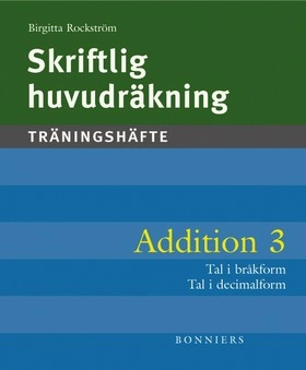 Skriftlig huvudräkning. Addition 3 : tal i decimalform, tal i bråkform : bråk, decimalform, procent (5-pack); Birgitta Rockström; 2005