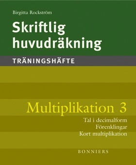 Skriftlig huvudräkning : träningshäfte. Multiplikation 3 : tal i decimal- och bråkform : bråk, decimalform, procent : förenklingar och kort multiplikation (5-pack); Birgitta Rockström; 2005