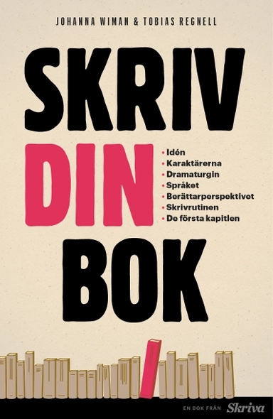 Skriv din bok : idén, karaktärerna, dramaturgin, språket, berättarperspektivet, skrivrutinen, de första kapitlen; Johanna Wiman, Tobias Regnell; 2024