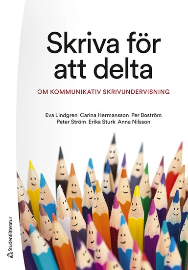 Skriva för att delta : om kommunikativ skrivundervisning; Eva Lindgren, Carina Hermansson, Per Boström, Peter Ström, Erika Sturk, Anna Nilsson; 2024