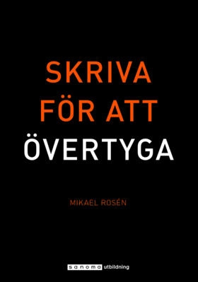 Skriva för att övertyga; Mikael Rosén; 2017