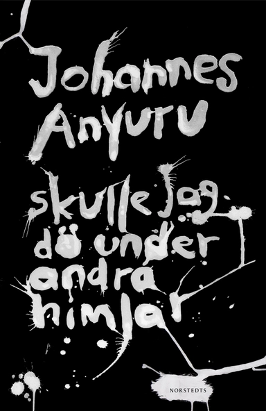 Skulle jag dö under andra himlar; Johannes Anyuru; 2010