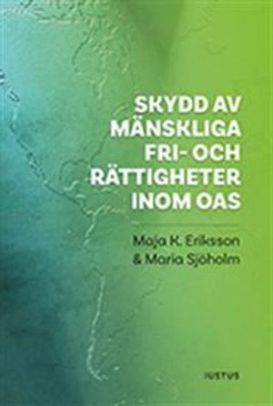 Skydd av mänskliga fri- och rättigheter inom OAS; Maja K. Eriksson, Maria Sjöholm; 2016