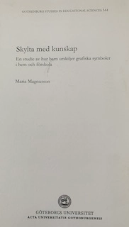 Skylta med kunskap: en studie hur barn urskiljer grafiska symboler i hem och förskolaVolym 344 av Gothenburg studies in educational sciences, ISSN 0436-1121; Maria Magnusson