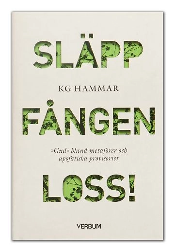 Släpp fången loss! : gud bland metaforer och apofatiska provisorier; KG Hammar; 2015