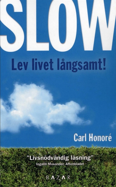 Slow : lev livet långsamt; Carl Honoré; 2007