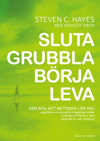 Sluta grubbla börja leva; Steven C Hayes, Spencer Smith; 2007