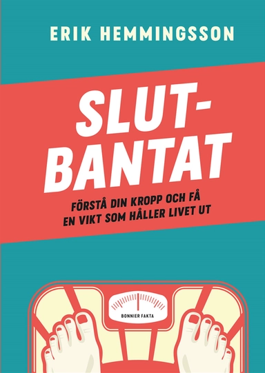 Slutbantat : förstå din kropp och få en vikt som håller livet ut; Erik Hemmingsson; 2018