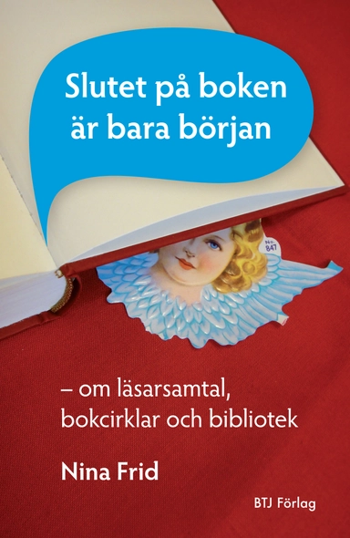 Slutet på boken är bara början : om läsarsamtal, bokcirklar och bibliotek; Nina Frid; 2012