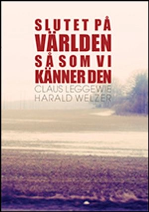 Slutet på världen så som vi känner den : klimatet, framtiden och demokratins möjligheter; Harald Welzer, Claus Leggewie; 2010