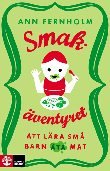 Smakäventyret : att lära små barn äta mat; Ann Fernholm; 2015