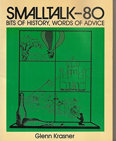 Smalltalk-80: Bits of History, Words of Advice; Glenn Krasner; 1983