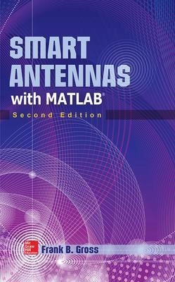 Smart Antennas with MATLAB®, Second Edition [Elektronisk resurs]; Frank Gross; -