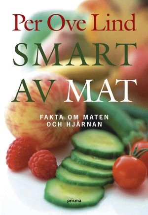 Smart av mat : fakta om maten och hjärnan; Per Ove Lind; 2008