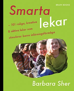 Smarta lekar : 101 roliga, kreativa & aktiva lekar som stimulerar barns inlärningsförmåga; Barbara Sher; 2006