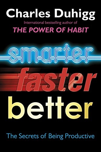 Smarter Faster Better; Charles Duhigg; 2016