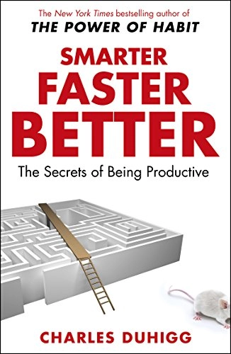 Smarter Faster Better; Charles Duhigg; 2017