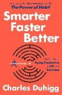 Smarter faster better - the secrets of being productive in life and busines; Charles Duhigg; 2016