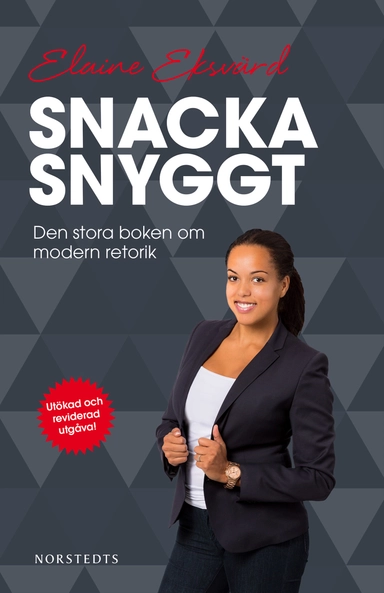 Snacka snyggt : den stora boken om modern retorik; Elaine Eksvärd; 2014