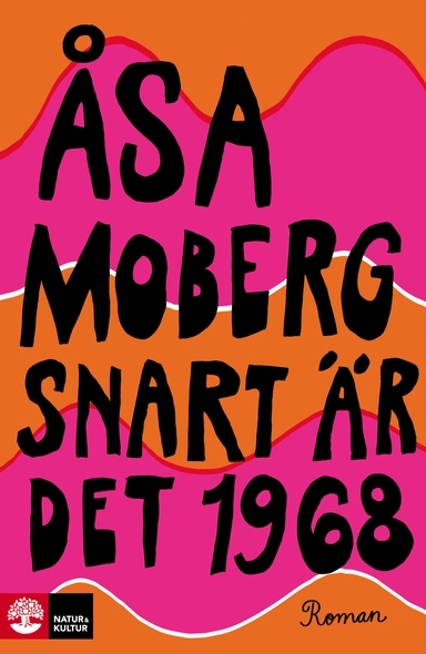 Snart är det 1968; Åsa Moberg; 2018