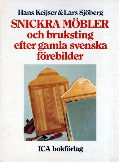 Snickra möbler och bruksting efter gamla svenska modeller; Hans Keijser; 1976