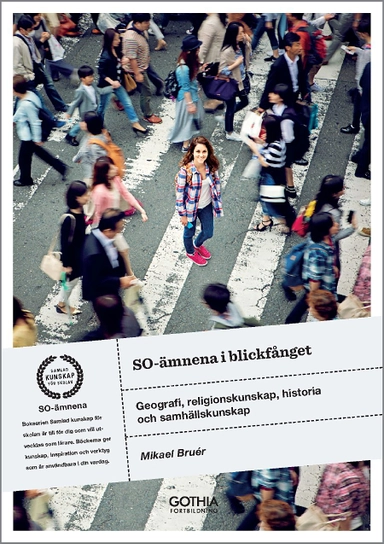 SO-ämnena i blickfånget : geografi, religionskunskap, historia och samhällskunskap; Mikael Bruér; 2018