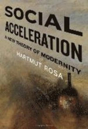 Social Acceleration; Hartmut Rosa; 2015