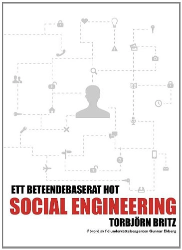 Social engineering - ett beteendebaserat hot; Torbjörn Britz; 2014