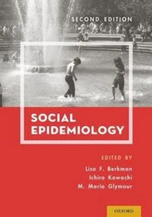 Social epidemiology; Lisa F. Berkman, Ichirō Kawachi, M. Maria Glymour; 2014