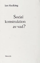 Social konstruktion av vad?; Ian Hacking; 2000