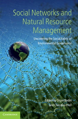 Social networks and natural resource management : uncovering the social fabric of environmental governance; Örjan Bodin, Christina Prell; 2011