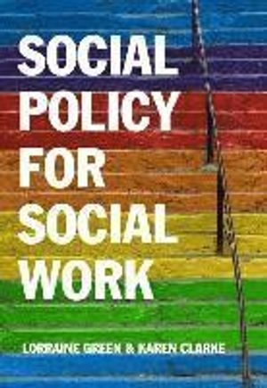 Social Policy for Social Work: A Critical Introduction to Key Themes and Is; Lorraine Green, Karen Clarke; 2016