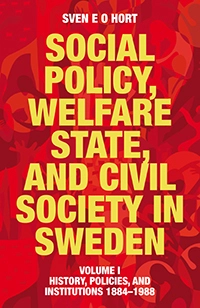 Social policy, welfare state, and civil society in Sweden. Vol. 1, History, policies, and institutions 1884-1988; Sven E O Hort (f.d. Olsson); 2014