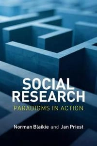 Social Research: Paradigms in Action; Norman Blaikie, Jan Priest; 2017