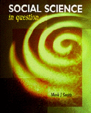 Social science in question; Mark J. Smith; 1998