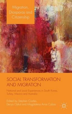 Social transformation and migration : national and local experiences in South Korea, Turkey, Mexico and Australia; Stephen. Castles; 2015