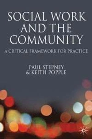 Social work and the community : a critical context for practice; Paul. Stepney; 2008