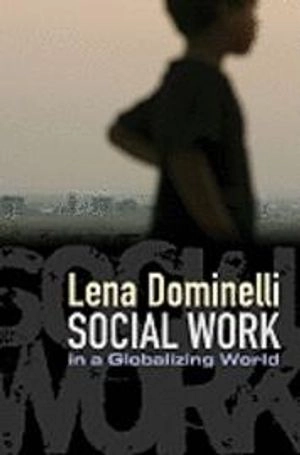 Social Work in a Globalizing World; Lena Dominelli; 2010